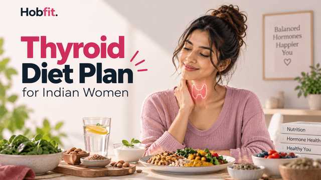 Thyroid Diet Plan for Indian Women: What to Eat and What to Know